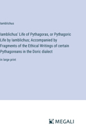 Iamblichus' Life of Pythagoras, or Pythagoric Life by Iamblichus; Accompanied by Fragments of the Ethical Writings of certain Pythagoreans in the Doric dialect