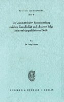 Der 'Unmittelbare' Zusammenhang Zwischen Grunddelikt Und Schwerer Folge Beim Erfolgsqualifizierten Delikt: (Schriften Zum Strafrecht)