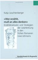 Wer Erzahlt, Muss an Alles Denken.: Erzahlstrukturen Und Strategien Der Leserlenkung in Den Fruhen Romanen Uwe Johnsons