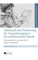 Publizistik Und Politisierung Der Frauenbewegung in Der Wilhelminischen Epoche