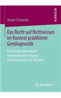 Das Recht Auf Nichtwissen Im Kontext Prädiktiver Gendiagnostik: Eine Studie Zum Ethisch Verantworteten Umgang Mit Den Grenzen Des Wissens