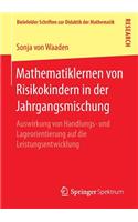 Mathematiklernen Von Risikokindern in Der Jahrgangsmischung: Auswirkung Von Handlungs- Und Lageorientierung Auf Die Leistungsentwicklung