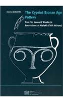 The Cypriot Bronze Age Pottery from Sir Leonard Woolley's Excavations at Alalakh (Tell Atchana)