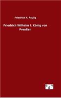 Friedrich Wilhelm I. König von Preußen