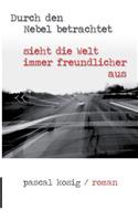 Durch den Nebel betrachtet sieht die Welt immer freundlicher aus