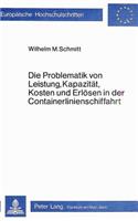 Die Problematik von Leistung, Kapazitaet, Kosten und Erloesen in der Containerlinienschiffahrt