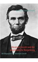 Abraham Lincoln und der amerikanische Bürgerkrieg: Mit Biographie von Abraham Lincoln