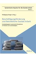 Beschäftigungsförderung und betriebliche Soziale Arbeit. Sozialpädagogisch-systemische Perspektiven im Kontext von Erwerbstätigkeit