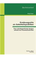 Ernährungsstile als Schönheitspraktiken: Eine schichtspezifische Analyse anhand von Frauenzeitschriften(German)