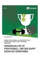 Homosexualität im Profifußball und der Kampf gegen die Homophobie: Warum ist der Fußball als Profisport trotz aufgeklärter Gesellschaft weiterhin homophob?