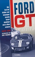 Ford GT: Wie Ford die Kritiker zum Schweigen brachte, Ferrari demutigte und Le Mans eroberte