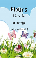 Fleurs Livre de coloriage pour enfants: Livre de coloriage de fleurs mignonnes pour les enfants de 2 à 6 ans - Activités d'apprentissage précoce créatives pour les enfants de 2 à 6 ans