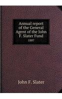 Annual Report of the General Agent of the John F. Slater Fund 1887