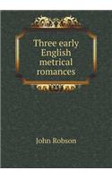 Three Early English Metrical Romances