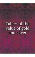 Tables of the Value of Gold and Silver