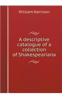 A descriptive catalogue of a collection of Shakespeariana: (English)