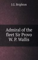 Admiral of the fleet Sir Provo W. P. Wallis