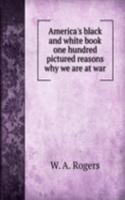 America's black and white book one hundred pictured reasons why we are at war