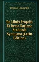 De Libris Propriis Et Recta Ratione Studendi Syntagma (Latin Edition)