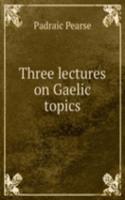 Three lectures on Gaelic topics