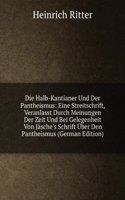 Die Halb-Kantianer Und Der Pantheismus: Eine Streitschrift, Veranlasst Durch Meinungen Der Zeit Und Bei Gelegenheit Von Jasche's Schrift Uber Den Pantheismus (German Edition)