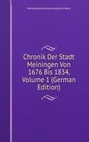 Chronik Der Stadt Meiningen Von 1676 Bis 1834, Volume 1 (German Edition)