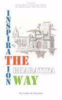 Inspiration : The Bharatiya Way | Timeless Quotes from Famous Indian Leaders | Author Insights | Compelling Case Studies | Embrace Change, Radiate Wisdom, Transform Lives