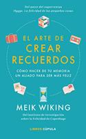 El arte de crear recuerdos: Como hacer de tu memoria un aliado para ser mas feliz