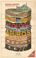 Un geologo en apuros: Un viaje a traves del tiempo y hacia lo mas profundo de la Tierra