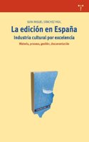 La edicion en Espana: industria cultural por excelencia (Biblioteconomia y Administracion Cultural) (Spanish Edition)