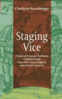 Staging Vice: A Study of Dramatic Traditions in Medieval and Sixteenth-Century England and the Low Countries