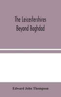 Leicestershires Beyond Baghdad