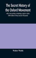 secret history of the Oxford Movement, with a new preface containing a reply to critics (Fifth Edition) (Thirty Second Thousand)