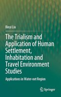 Trialism and Application of Human Settlement, Inhabitation and Travel Environment Studies: Applications in Water-Net Region