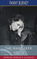 The Wanderer, Vol. 5 (Esprios Classics): Or, Female Difficulties