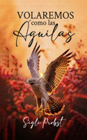 Volaremos como las Águilas