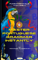 Master Portuguese Grammar Instantly: Fundamentals (Volume 1): Learn Real Portuguese Grammar(3 Portuguese Mastery Series: Learn Portuguese from Scratch)