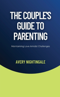 Couple's Guide to Parenting: Maintaining Love Amidst Challenges