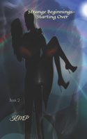 Strange Beginnings- Starting Over: Book 2