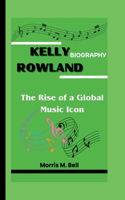 Kelly Rowland Biography: The Rise of a Global Music Icon