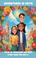 Adventures in Faith: Tales of Friendship and Hope: Catholic short stories for kids 6+