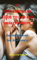 Contemporary Guide to Sex and Relationships: Getting Around Sex and Love's Complexities