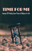 Time For Me: Journey Of Finding Inner Peace & Balance In Life: Why Is It Hard To Find Time For Yourself