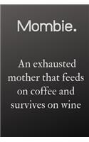mombie an exhausted mother that feeds on coffee: mombie an exhausted mother that feeds on wine and coffee and survives on win