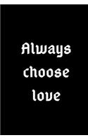 Always choose love