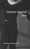 Common' sing that song