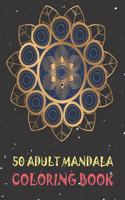 50 Adult Mandala Coloring Book: Beautiful Coloring Mandala Pages For Meditation And Happiness. Unique Mandala Designs.