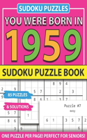 You Were Born In 1959: Sudoku Puzzle Book: Sudoku Puzzle Book For Adults Large Print Sudoku Game Holiday Fun-Easy To Hard Sudoku Puzzles