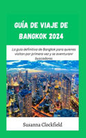 Guía de viaje de Bangkok 2024: La guía definitiva de Bangkok para quienes visitan por primera vez y se aventuranr buscadores