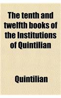 The Tenth and Twelfth Books of the Institutions of Quintilian